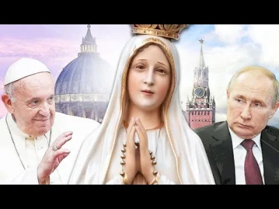 bitcoholic - Spełni się prośba z objawień fatimskich o zawierzeniu Rosji Matce Bożej!...