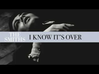 uncomfortably_numb - The Smiths - I Know It's Over

Oh Mother, I can feel the soil f...