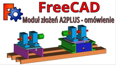 InzynierProgramista - FreeCAD + A2PLUS wstęp i omówienie modułu złożeń, proste przykł...