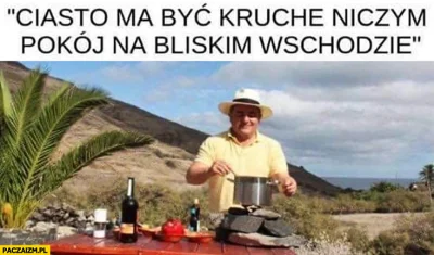 K.....2 - na ciasto ma być kruche jak pokój na bałkanach ( ͡° ͜ʖ ͡°)