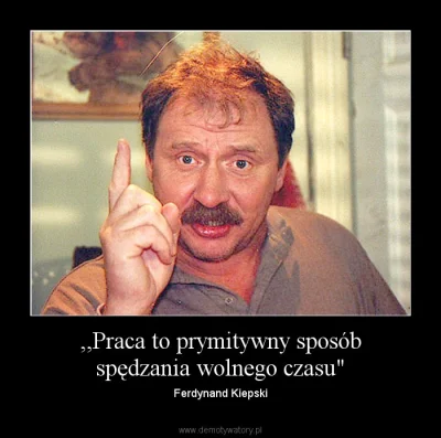 merti - Praca to prymitywny sposób spędzania wolnego czasu ;) (╭☞σ ͜ʖσ)╭☞