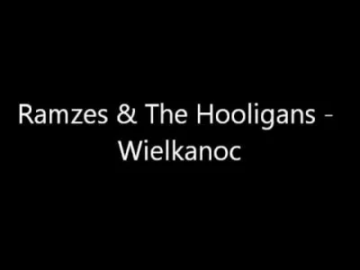 b1zz - Ramzes & The Hooligans - Wielkanoc
A zarzucę ten kawałek póki można bo za rok...