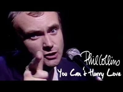 Piekny_Maryjan - Phil Collins - You Can't Hurry Love