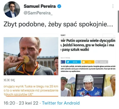 radek7773 - No tak, Tusk przebiegł maraton 20km, a Putin też kiedyś miał dużo wspólne...