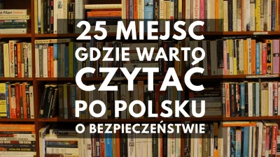 ZaufanaTrzeciaStrona - Często pytacie "co czytać po polsku o bezpieczeństwie" - to pr...