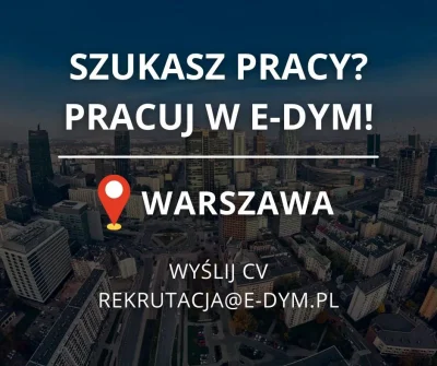 E-DYM - Warszawa, otwieramy rekrutację! ✅
 Wyślij CV pod e-mail: rekrutacja@e-dym.pl
...