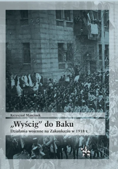 Balcar - 1431 + 1 = 1432

Tytuł: „Wyścig” do Baku. Działania wojenne na Zakaukaziu w ...