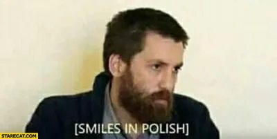 I.....t - @throwaway2137: przecież to typowy uśmiech w Polsce? Nie rozumiem