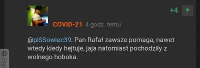 S.....H - @COVID-21 Twój Pan Rafał jak go nazywasz jedyne co może pomóc to przy twoim...