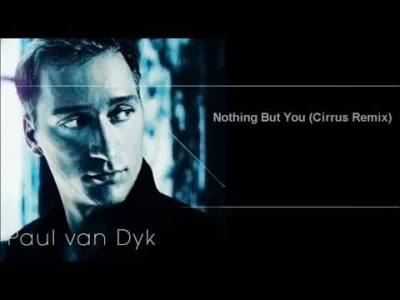 fadeimageone - Paul van Dyk - Nothing But you (Cirrus Remix) [2003] (re add yt del)
...