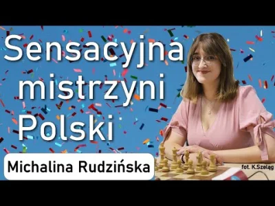 szachmistrz - SZACHY 456# Michalina Rudzińska sensacyjna mistrzyni Polski! Gratulujem...