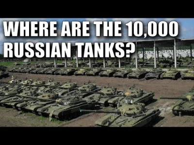 c.....r - Problem w tym że wiadomo ile kacapy mieli czołgów w armii - 3k, ale nie wia...