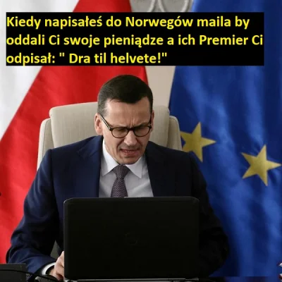 CipakKrulRzycia - #morawiecki #norwegia #norweski #heheszki 
#polityka