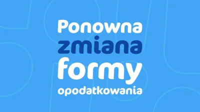 droetker4 - Zmiana formy opodatkowania będzie możliwa w tym roku ponownie. Wszystko p...