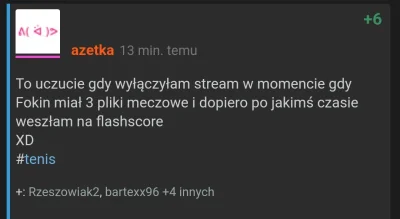 azetka - Kurła po co ja wchodziłam na ten flashscore i włączałam stream ponownie
#te...