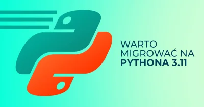 Bulldogjob - Python 3.11 zamknie usta krytykom? Wzrosty wydajności do 60%

Pythonow...