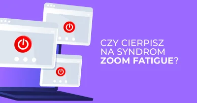 Bulldogjob - Czym jest syndrom Zoom fatigue i jak sobie z nim radzić

Sprawdź, czym...