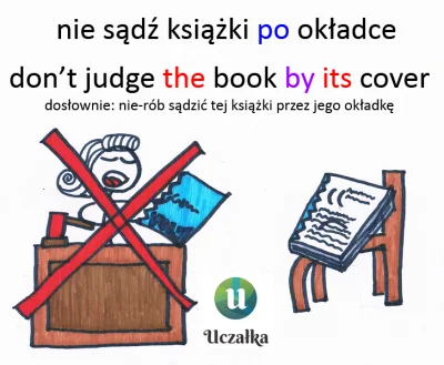 uczalka - #idiomyzuczalka 008/?
nie sądź książki po okładce
don't judge the book by...