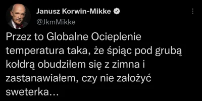 OCIEBATON - @InsertPPL: nie ma globalnego ocieplenia bo pan Korwin zmarzł w nocy