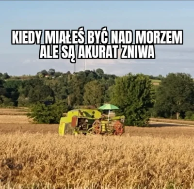 brateczek - #mem #heheszki #wakacje #zniwa #kombajn #memy