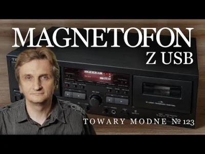 M.....T - Magnetofon z USB Teac W1200 - [Adam Śmiałek]
https://www.wykop.pl/link/676...