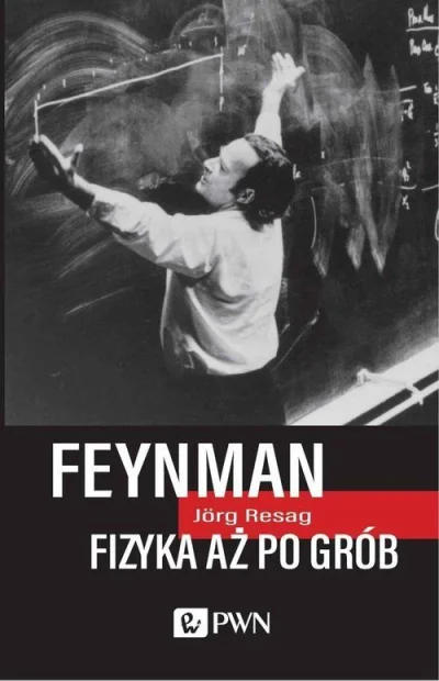 s.....w - 23.08 w wydawnictwie PWN premierę ma książka Jörga Resaga Feynman. Fizyka a...