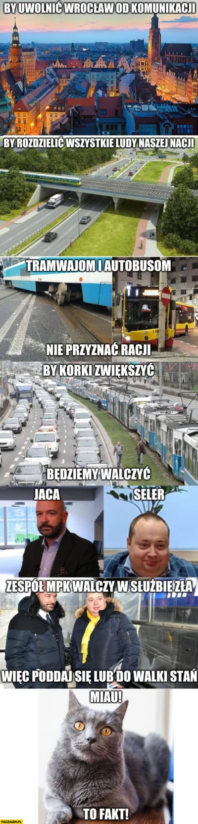 prymus14 - Mowa coś o Wrocławskim MPK? Musi być jedyny słuszny mem ( ͡° ͜ʖ ͡°)
Serio...