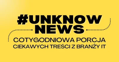 imlmpe - Nowe wydanie #unknowNews już jest, a w nim trochę o nieefektywnych stand-uda...