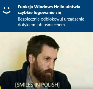 ferranger - Wiecie kiedy Windows hello będzie widział uśmiechy Polaków?
#heheszki