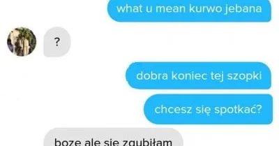 buchowo - @ZolniezMordoru: wszystko dlatego, że źle zacząłeś rozmowę. Zamiast „sure” ...