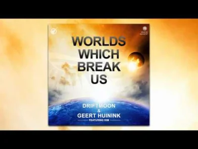LongWayHome - Driftmoon & Geert Huinink feat. Kim - Worlds Which Break Us (Intro Mix)...