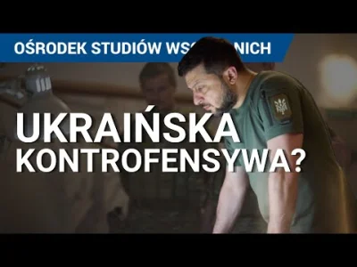 konradpra - Czy można mówić o ukraińskiej kontrofensywie? W najnowszym filmie OSW odp...