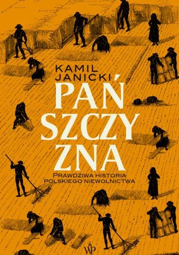 satba - 2217 + 1 = 2218

Tytuł: Pańszczyzna. Prawdziwa historia polskiego niewolnictw...