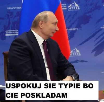 m.....0 - Otwieram tag #superputin z absurdalnym poczuciem mocy tego przegrywa xD

...