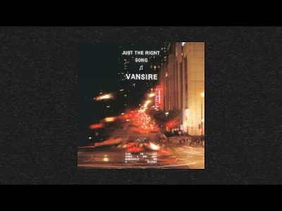 N.....x - #muzyka #indiepop #nizmuz
Vansire - Just the Right Song (2021)