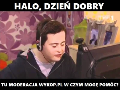 DamianeX1X - @Sony_Toprano: Widocznie moderacja też się wzięła za niego. Tak jak za m...