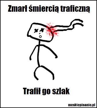 YaroslavTheGreat - @FrankTheTank: A może zginął śmiercią traficzną, że trafił go szla...