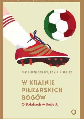 19karol90 - 2458 + 1 = 2459

Tytuł: W krainie piłkarskich bogów. O Polakach w Serie A...