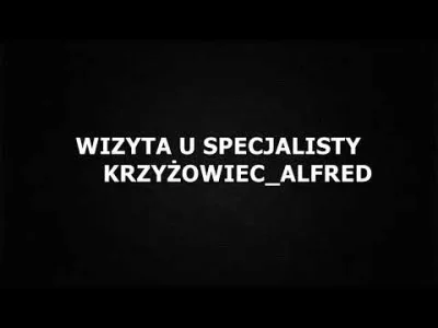 KrzyzowiecAlfred - Wrzucam nagranie swojej wizyty sprzed 13 miesięcy. 
Nagrywam dla ...