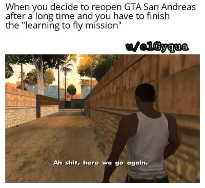 asadasa - Mirki szlag mnie trafi zaraz xD pierwszy raz w życiu gram w GTA San Andreas...