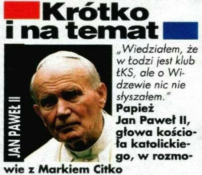 ater - No jeśli papież nie wiedział o istnieniu Widzewa, to co dopiero o istnieniu pe...