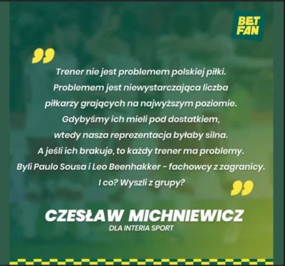 KapitanFazi - a przeczytajcie sobie ostatnią wypowiedz michniewicza dla interii sport...