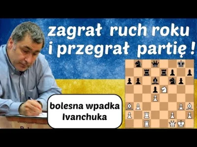 szachmistrz - SZACHY 492# Cały Ivanchuk. Zagrał ruch roku i ... przegrał partię 

#...