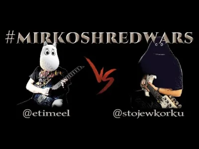 dinkum - Hej, Mirko! ʕ•ᴥ•ʔ
Przed Wami kolejny pojedynek na solówki gitarowe w konkur...