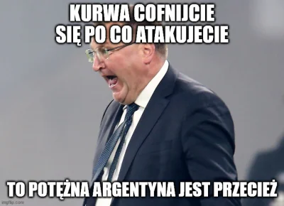 ignorancie - z dedykacją dla narzekających na memy o michniewiczu
#mecz