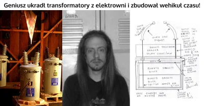 mlattari68 - Geniusz ukradł stare transformatory z elektrowni i zbudował wehikuł czas...