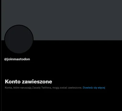 C.....t - "Mastodon nie jest żadną konkurencją dla Twittera"
Absolutna wolność słowa...