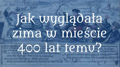 PrzewodniG - Pomożecie kopnąć? (｡◕‿‿◕｡)

Jak wyglądała zima w mieście 400 lat temu?...