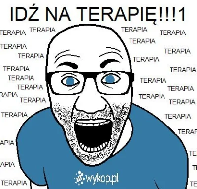 S.....R - @MrSknerus Wtedy wlatuje broń ostateczna: TERAPIA TERAPIA TERAPIA INTZELU!!...