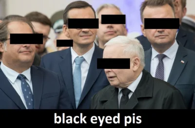 yebiedienko - @LoginZajetyPrzezKomornika Ja z kolei czekam na black eyed pis